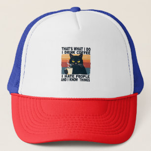 That's What I Do I Drink Coffee I Hate People And Trucker Hat