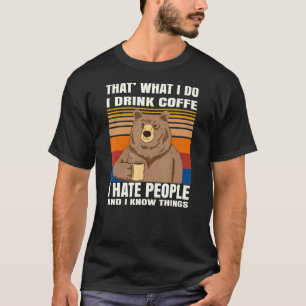 Thats What I Do I Drink Coffee I Hate People Bear T-Shirt