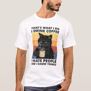That's What I Do I Drink Coffee I Hate People Blac T-Shirt
