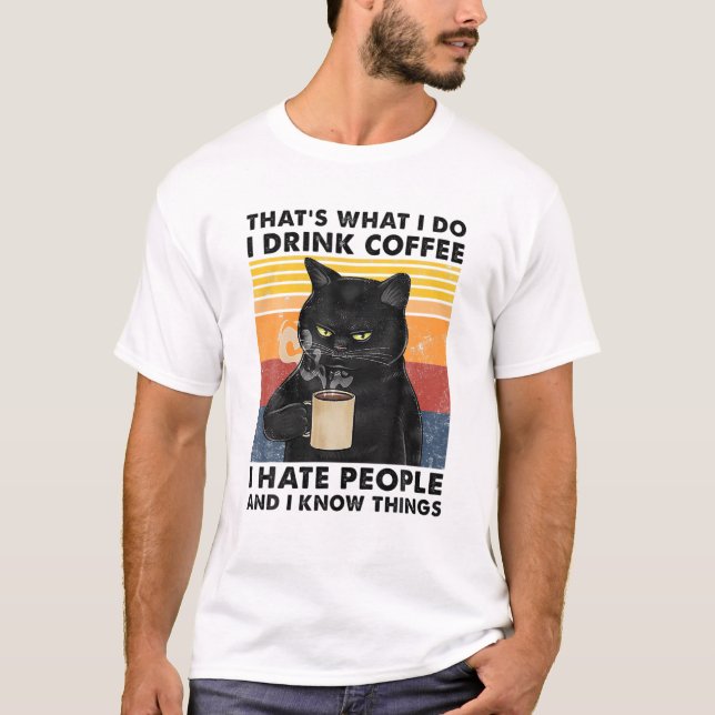 That's What I Do I Drink Coffee I Hate People Blac T-Shirt (Front)