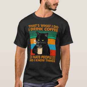 That's What I Do I Drink Coffee I Hate People Blac T-Shirt