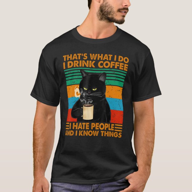 That's What I Do I Drink Coffee I Hate People Blac T-Shirt (Front)