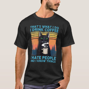 Thats What I Do I Drink Coffee I Hate People Black T-Shirt
