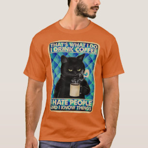 Thats What I Do I Drink Coffee I Hate People T-Shirt