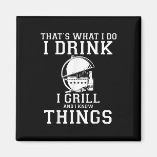 Thats What I Do I Drink I Grill And Know Things Fu Magnet
