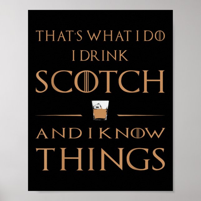 That's What I Do I Drink Scotch And I Know Things  Poster (Front)