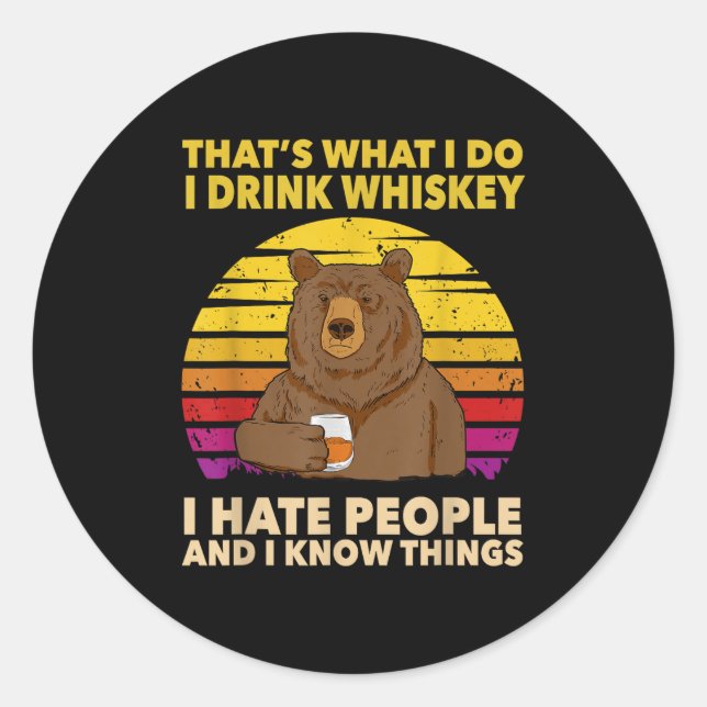 That's What I Do I Drink Whiskey I Hate People Bea Classic Round Sticker (Front)