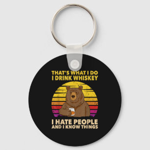 That's What I Do I Drink Whiskey I Hate People Bea Key Ring