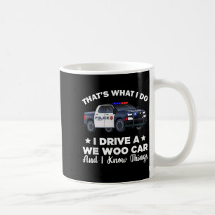 That's What I Do I Drive A Wee Woo Car And I Know  Coffee Mug