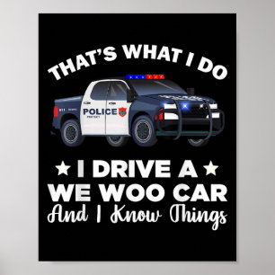 That's What I Do I Drive A Wee Woo Car And I Know Poster