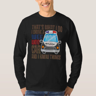 That's What I Do I Drive A Wee Woo Car And I Know T-Shirt