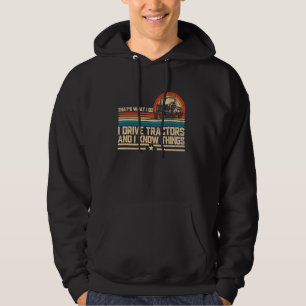 That's What I Do I Drive Tractors And I Know Thing Hoodie