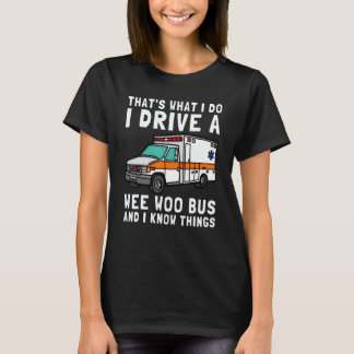 That's What I Do I Drive Wee Woo Bus Ambulance EMS T-Shirt