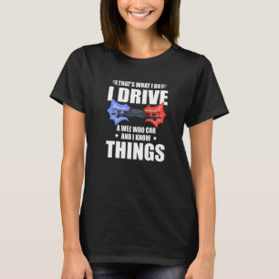 That's What I Do I Drive Wee Woo Car And I Know Th T-Shirt