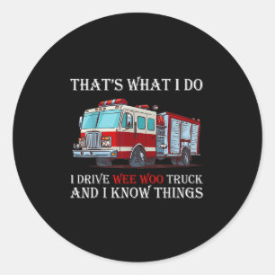That's What I Do I Drive Wee Woo Truck And I Know  Classic Round Sticker