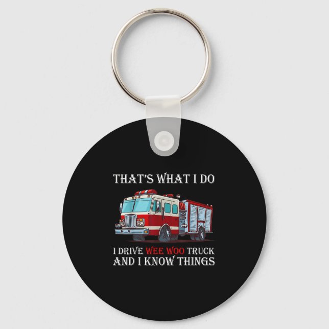 That's What I Do I Drive Wee Woo Truck And I Know  Key Ring (Front)