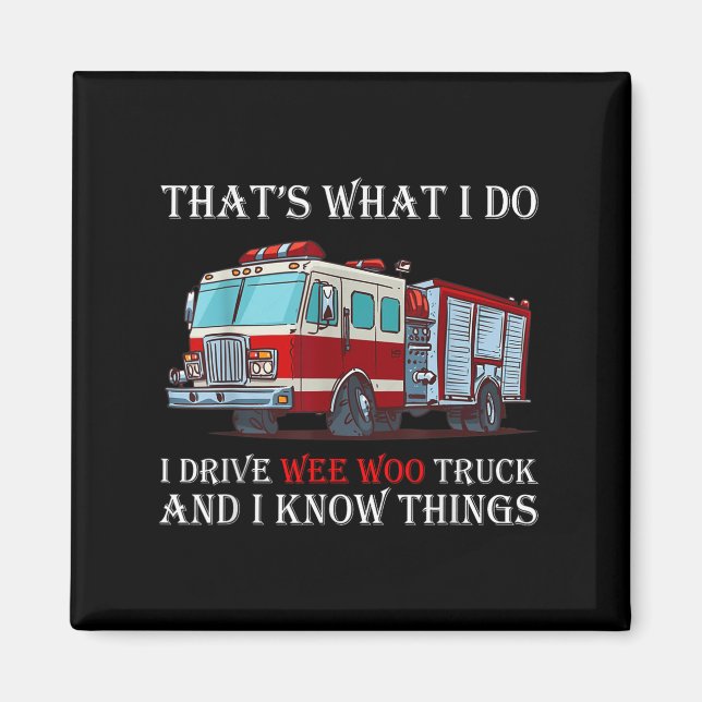 That's What I Do I Drive Wee Woo Truck And I Know  Magnet (Front)