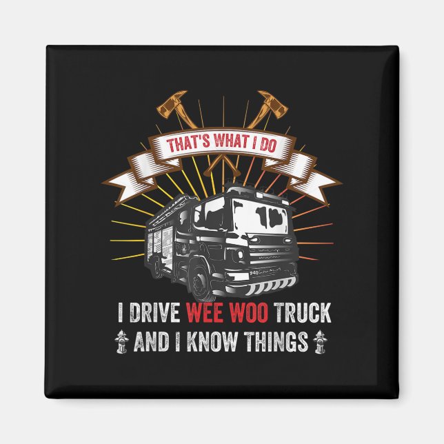 That's What I Do I Drive Wee Woo Truck And I Know  Magnet (Front)