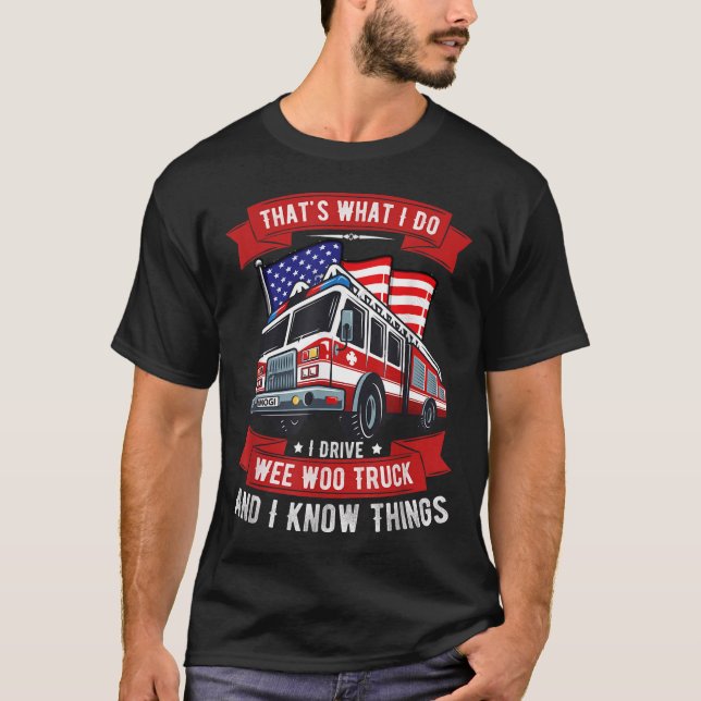 That's What I Do I Drive Wee Woo Truck Gift Funny  T-Shirt (Front)