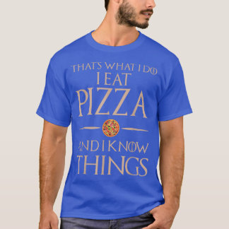 That's What I Do I Eat And Know Things - Pizza5422 T-Shirt