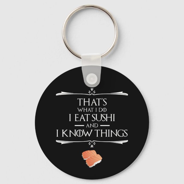 That's What I Do I Eat Sushi And I Know Things Key Ring (Front)