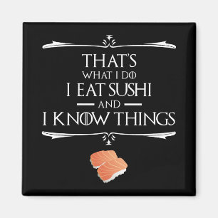 That's What I Do I Eat Sushi And I Know Things Magnet