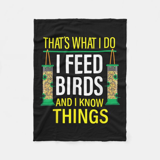 That's What I Do I Feed Birds And I Know Things  Fleece Blanket (Front)