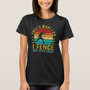 Thats What I Do I Fence And I Know Things Retro T-Shirt