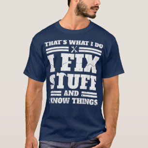 That's What I Do I Fi Stuff And I Know Things Dad  T-Shirt