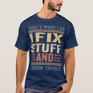 Thats What I Do I Fi Stuff And I Know Things Funny T-Shirt