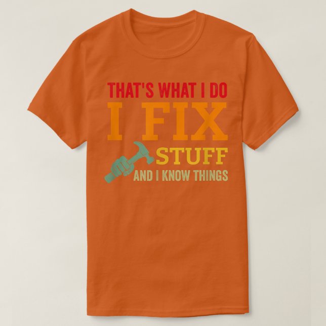 Thats What I Do I Fi Stuff And I Know Things Funny T-Shirt (Design Front)