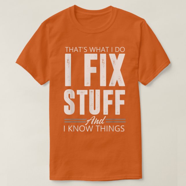 Thats What I Do I Fi Stuff And I Know Things  T-Shirt (Design Front)