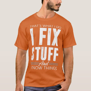 Thats What I Do I Fi Stuff And I Know Things T-Shirt
