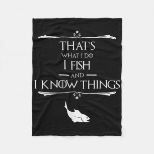 Thats What I Do I Fish & I Know Things Funny F Fleece Blanket