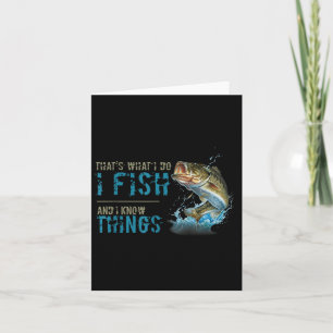 Thats What I Do I Fish And I Know Things Card