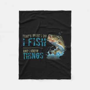 That's What I Do I Fish And I Know Things  Fleece Blanket