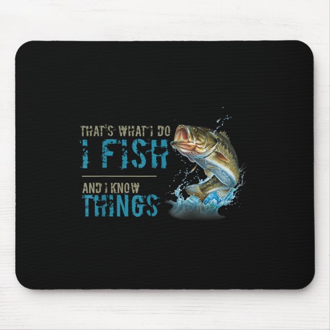 Thats What I Do I Fish And I Know Things  Mouse Mat (Front)