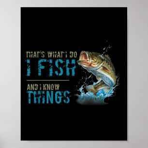 That's What I Do I Fish And I Know Things  Poster