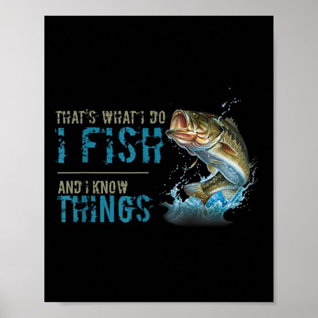 That's What I Do I Fish And I Know Things  Poster (Front)