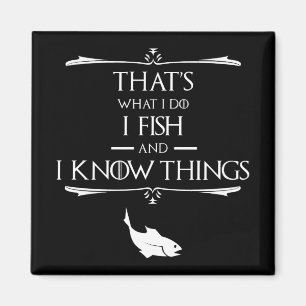 That's What I Do, I Fish & I Know Things Magnet