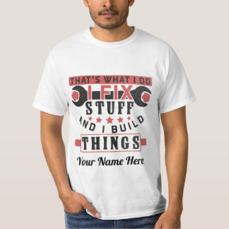 that's what i do, i fix stuff and i build things T-Shirt