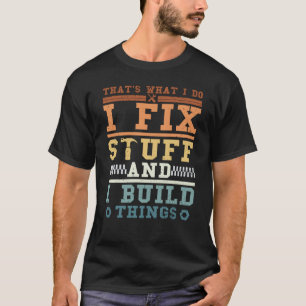 That's What I Do I Fix Stuff And I Build Things Vi T-Shirt