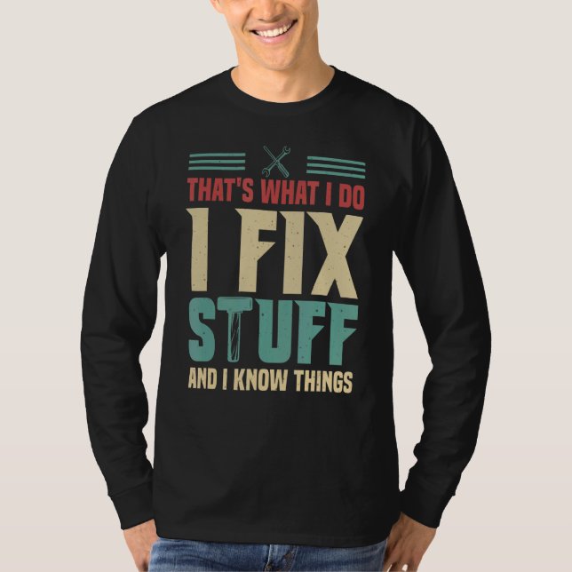 That's What I Do  I Fix Stuff And I Know Things 1 T-Shirt (Front)