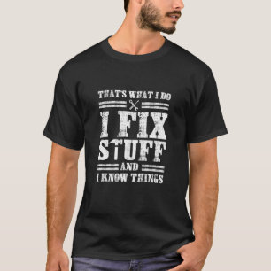 That's What I Do I Fix Stuff And I Know Things 21 T-Shirt