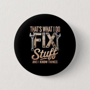 That's What I Do I Fix Stuff And I Know Things 6 Cm Round Badge