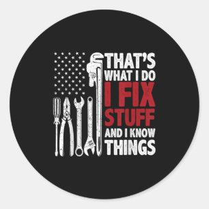 That's What I Do I Fix Stuff And I Know Things Ame Classic Round Sticker