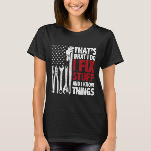 That's What I Do I Fix Stuff And I Know Things Ame T-Shirt