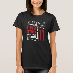 That's What I Do I Fix Stuff And I Know Things Ame T-Shirt