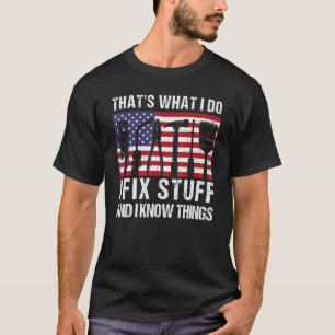 That's What I Do I Fix Stuff And I Know Things Ame T-Shirt