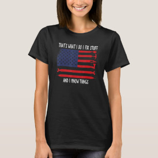 That's What I Do I Fix Stuff And I Know Things Ame T-Shirt
